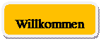 Rounded Rectangle: Willkommen

